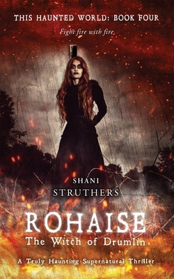This Haunted World Book Four: Rohaise: The Witch of Drumlin by Struthers, Shani