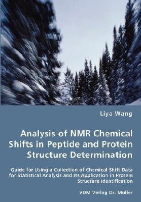 Analysis of NMR Chemical Shifts in Peptide and Protein Structure Determination by Wang, Liya
