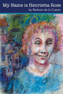 My Name is Henrietta Rose by de la Cuesta, Barbara
