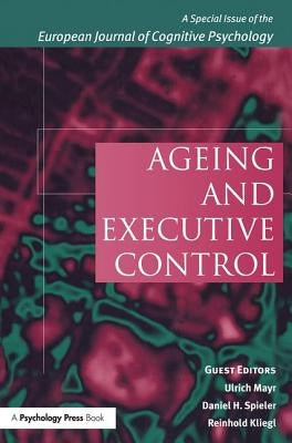 Ageing and Executive Control: A Special Issue of the European Journal of Cognitive Psychology by Kliegl, Reinhold