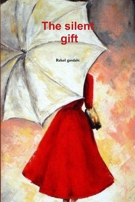 The Silent Gift by Gandahi, Rabail