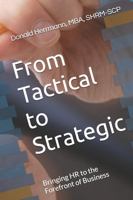 From Tactical to Strategic: Bringing HR to the Forefront of Business by Herrmann, Donald M.