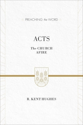 Acts: The Church Afire by Hughes, R. Kent