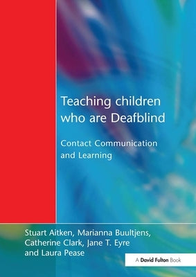 Teaching Children Who Are Deafblind: Contact Communication and Learning by Aitken, Stuart