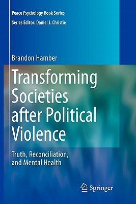 Transforming Societies After Political Violence: Truth, Reconciliation, and Mental Health by Hamber, Brandon