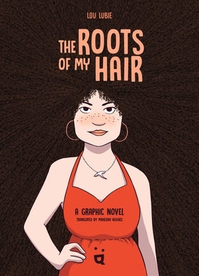 The Roots of My Hair: A Graphic Novel by Lubie, Lou
