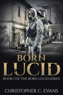 Born Lucid: Book 1 of the Born Lucid Series by Evans, Christopher C.