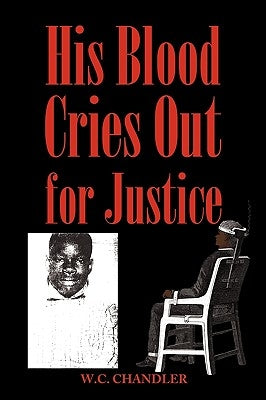 His Blood Cries Out for Justice by W. C. Chandler, Chandler