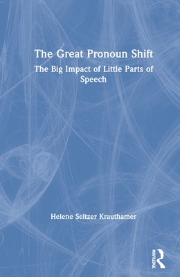 The Great Pronoun Shift: The Big Impact of Little Parts of Speech by Krauthamer, Helene Seltzer
