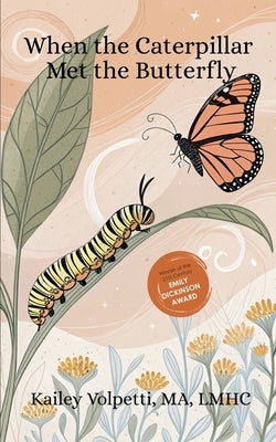 When The Caterpillar Met The Butterfly by Ma, Lmhc Kailey Volpetti