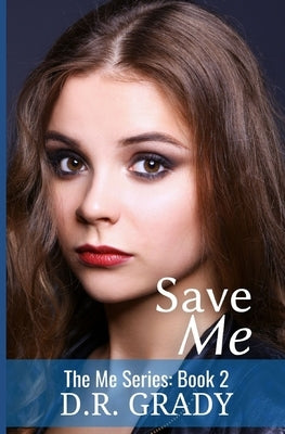 Save Me: The Me Series - Book 2 by Grady, D. R.