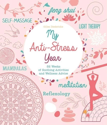 My Anti-Stress Year: 52 Weeks of Soothing Activities and Wellness Advice by Diederichs, Gilles