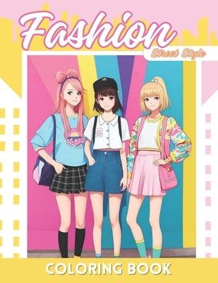 Fashion Anime Coloring Book: Street Style Coloring Adventures for Girls and Teens by Guty, Grace