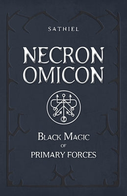 Necronomicon: Black Magic of Primary Forces by Sathiel