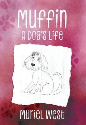 Muffin: A Dog's Life by West, Muriel
