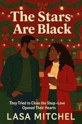The Stars Are Black - A Black Love Story of Community, Resilience, and Chosen Futures: A Contemporary Black Romance About Love, Legacy, and Belonging by Mitchel, Lasa