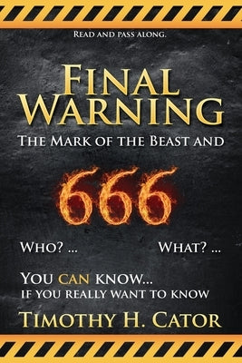 Final Warning: The Mark of the Beast and 666 by Cator, Timothy H.