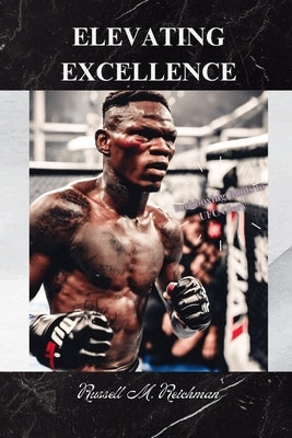 Elevating Excellence: Kickboxing Roots to UFC Glory by Reichman, Russell M.