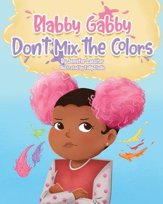 Blabby Gabby Don't mix the colors by Lassiter, Jennifer Lauren