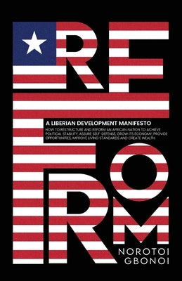 Reform: A Liberian Development Manifesto by Gbonoi, Norotoi
