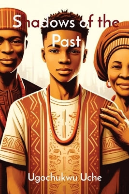 Shadows of the Past by Uche, Ugochukwu U.