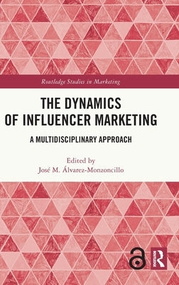 The Dynamics of Influencer Marketing: A Multidisciplinary Approach by Álvarez-Monzoncillo, José M.
