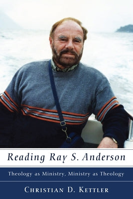 Reading Ray S. Anderson by Kettler, Christian D.