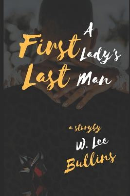 A First Lady's Last Man by Bullins, W. Lee