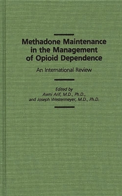 Methadone Maintenance in the Management of Opioid Dependence: An International Review by Arif, Awni