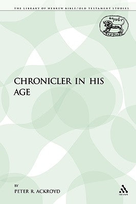 The Chronicler in His Age by Ackroyd, Peter R.