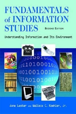 Fundamentals of Information Studies: Understanding Information and Its Environment by Lester, June