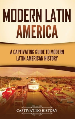 Modern Latin America: A Captivating Guide to Modern Latin American History by History, Captivating