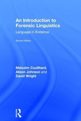An Introduction to Forensic Linguistics: Language in Evidence by Coulthard, Malcolm