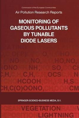 Monitoring of Gaseous Pollutants by Tunable Diode Lasers: Proceedings of the International Symposium Held in Freiburg, Germany, 17-18 October 1991 Org by Grisar, R.