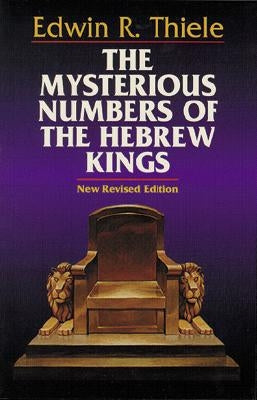 The Mysterious Numbers of the Hebrew Kings by Thiele, Edwin R.