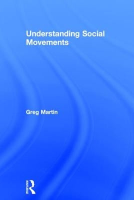Understanding Social Movements by Martin, Greg