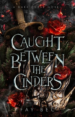 Caught Between The Cinders by Bec, Fay