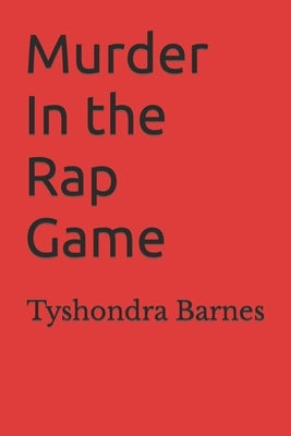 Murder In the Rap Game: Selling Your Soul For Fame by Barnes, Tyshondra Reneta