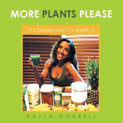 More Plants Please: It's Simple and It's Worth It by Gorrell, Kayla