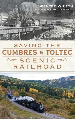 Saving the Cumbres & Toltec Scenic Railroad by Wilson, Spencer