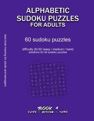 Alphabetic Sudoku Puzzles for Adults: EASY, MEDIUM, HARD, BOOK 1, 60 sudoku puzzles, difficulty 20-50, difficult sudokus, solutions for all puzzles, a by Selection, Maze