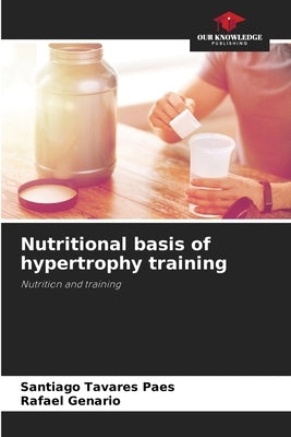 Nutritional basis of hypertrophy training by Tavares Paes, Santiago