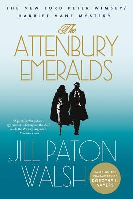 The Attenbury Emeralds: A Lord Peter Wimsey/Harriet Vane Mystery by Walsh, Jill Paton