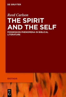 Unfamiliar Selves in the Hebrew Bible: Possession and Other Spirit Phenomena by Carlson, Reed