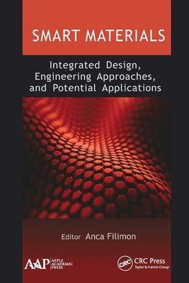 Smart Materials: Integrated Design, Engineering Approaches, and Potential Applications by Filimon, Anca
