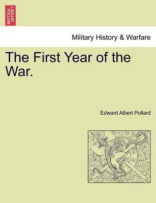 The First Year of the War. by Pollard, Edward Albert