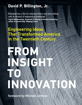 From Insight to Innovation: Engineering Ideas That Transformed America in the Twentieth Century by Billington, David P.