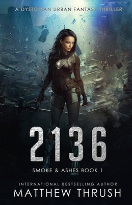 2136: A Dystopian Urban Fantasy Thriller by Thrush, Matthew