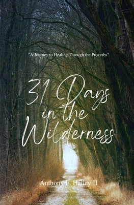 31 Days In the Wilderness: "A Journey Through the Proverbs" by Halley, Anthony F.