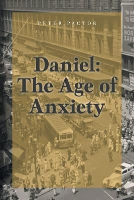 Daniel: The Age of Anxiety by Pactor, Peter